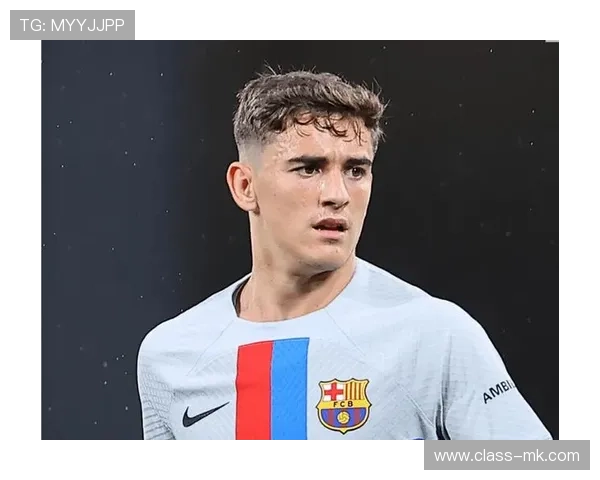 加维中场表现惊艳,MVP潜力初现端倪 加维中场表现惊艳,MVP潜力初现端倪